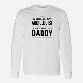 Some People Call Me An Audiologist Daddy Long Sleeve T-Shirt - Seseable
