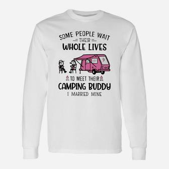Some People Wait Their Whole Lives To Meet Their Camping Buddy Long Sleeve T-Shirt - Seseable