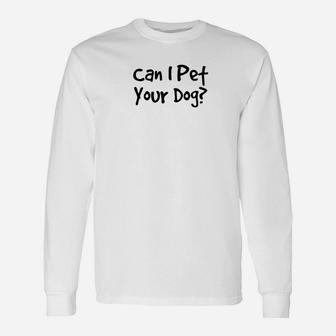 Can I Pet Your Dog Animal Lover Rescue Quote Long Sleeve T-Shirt - Seseable