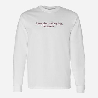I Have Plans With My Dog But Thanks Animal Long Sleeve T-Shirt - Seseable