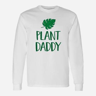 Plant Daddy Shirt, dad birthday gifts Long Sleeve T-Shirt - Seseable