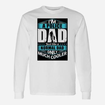 Im A Police Dad Just Like A Normal Dad Only Much Cooler Jobs Long Sleeve T-Shirt - Seseable