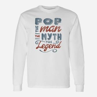 Pop The Man Myth Legend Fathers Day Long Sleeve T-Shirt - Seseable