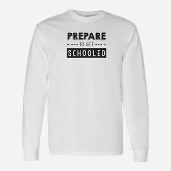 Prepare To Get Schooled Back To School Teacher Long Sleeve T-Shirt - Seseable