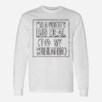 I Am A Pretty Big Deal To My Chihuahua Dog Paws Print Animal Love Long Sleeve T-Shirt - Seseable