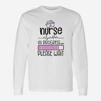 In Progress Please Wait Nurse Long Sleeve T-Shirt - Seseable