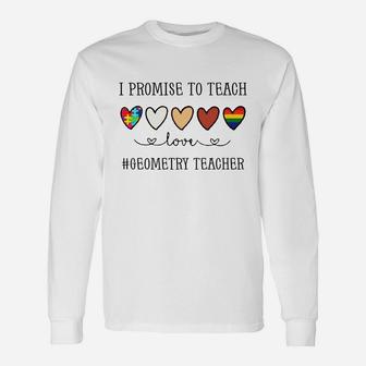 I Promise To Teach Love Geometry Teacher Inspirational Saying Teaching Job Title Long Sleeve T-Shirt - Seseable