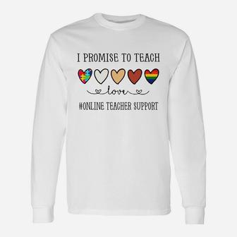 I Promise To Teach Love Online Teacher Support Inspirational Saying Teaching Job Title Long Sleeve T-Shirt - Seseable