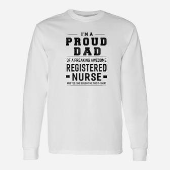 Im A Proud Dad Of A Freaking Registered Nurse Long Sleeve T-Shirt - Seseable