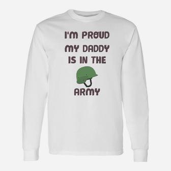 I Am Proud My Daddy Is In The Army Dad Fathers Day Long Sleeve T-Shirt - Seseable