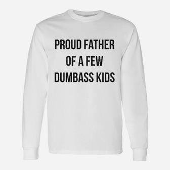 Proud Father Of A Dumbass Kid Parenting Fathers Day Long Sleeve T-Shirt - Seseable
