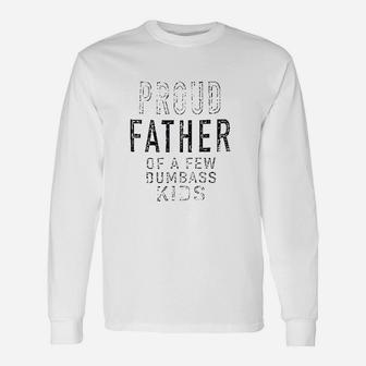 Proud Father Of A Few Dumbass, dad birthday gifts Long Sleeve T-Shirt - Seseable
