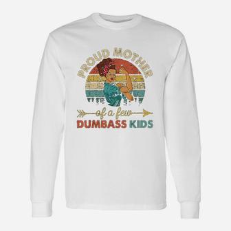 Proud Mother Of A Few Dumbass Mom Vintage Style Long Sleeve T-Shirt - Seseable