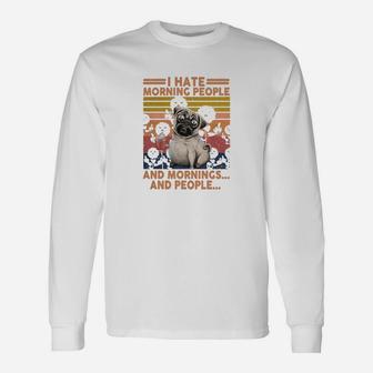 Pug I Hate Morning People And Mornings And People Vintage Retro Long Sleeve T-Shirt - Seseable