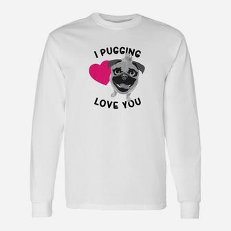 I Pugging Love You Cute Loving Dog Lovers Long Sleeve T-Shirt - Seseable