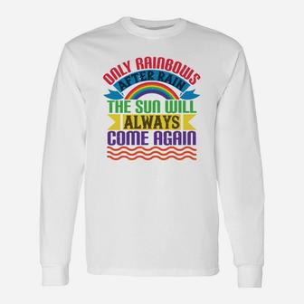 Only Rainbows After Rain The Sun Will Always Come Again Long Sleeve T-Shirt - Seseable