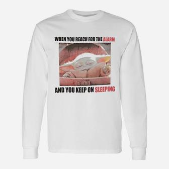 Reach For The Alarm And You Keep On Sleeping Long Sleeve T-Shirt - Seseable