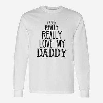 I Really Really Love My Daddy Long Sleeve T-Shirt - Seseable