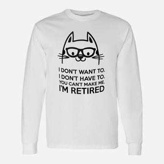 Retired Cat I Dont Want To You Cant Make Me Long Sleeve T-Shirt - Seseable