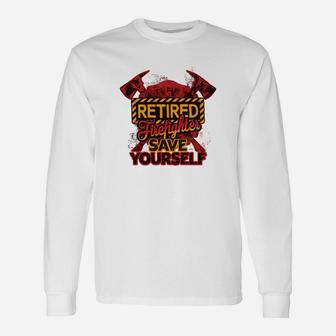 Retired Firefighter Save Yourself Jobs Long Sleeve T-Shirt - Seseable