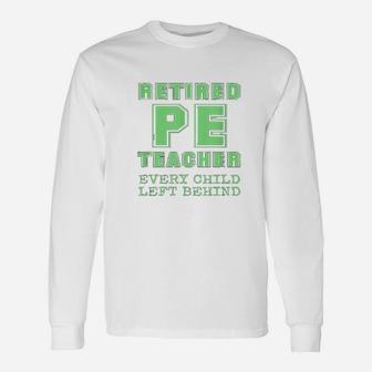 Retired Pe Teacher Every Child Left Long Sleeve T-Shirt - Seseable