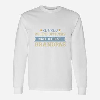 Retired Police Officer Make The Best Grandpas Long Sleeve T-Shirt - Seseable