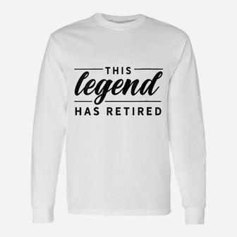 Retirement Coworker This Legend Has Retired Long Sleeve T-Shirt - Seseable