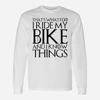 That Is What I Do I Ride My Bike And I Know Things Long Sleeve T-Shirt - Seseable