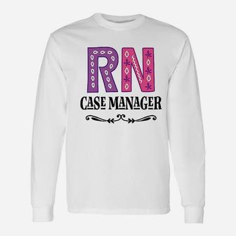 Rn Case Manager Nurse, funny nursing gifts Long Sleeve T-Shirt - Seseable