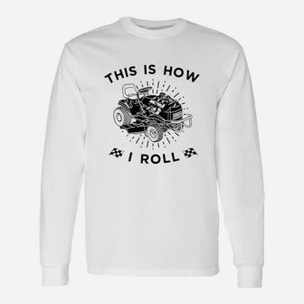 This Is How I Roll Lawn Mower Lawnmower Racing Long Sleeve T-Shirt - Seseable