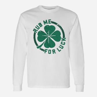 Rub Me For Luck Saint Patricks Day Cool Shamrock Long Sleeve T-Shirt - Seseable