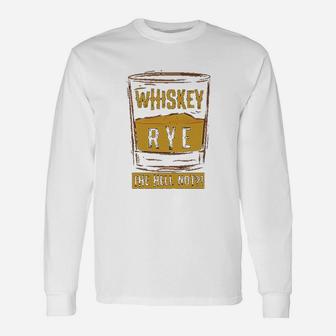Rye The Hell Not Whiskey Glass Whiskey Drinkers Long Sleeve T-Shirt - Seseable