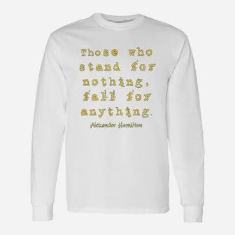 Those Who Satnd For Nothing Fall For Nothing Long Sleeve T-Shirt - Seseable