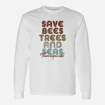 Save The Bees Trees And Seas Climate Change Long Sleeve T-Shirt - Seseable