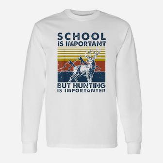 School Is Important But Hunting Is Importanter Deer Hunting Long Sleeve T-Shirt - Seseable