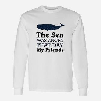 The Sea Was Angry That Day My Friends Long Sleeve T-Shirt - Seseable