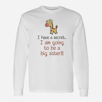 I Have A Secret I Am Going To Be A Big Sister Giraffe Baby Long Sleeve T-Shirt - Seseable