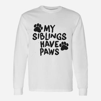 My Siblings Have Paws Cool Cute Dog Cat Long Sleeve T-Shirt - Seseable