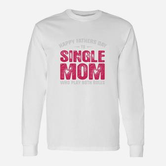 Single Mom Fathers Day, dad birthday gifts Long Sleeve T-Shirt - Seseable