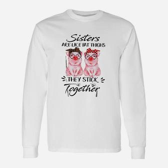 Sisters Are Like Fat Things They Stick Together Long Sleeve T-Shirt - Seseable