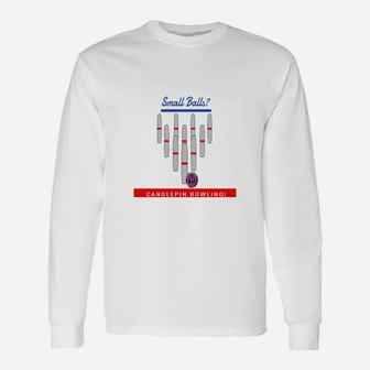 Small Balls Then It Must Be Candlepin Bowling Long Sleeve T-Shirt - Seseable