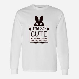 I Am So Cute My Parents Are Having Another Long Sleeve T-Shirt - Seseable