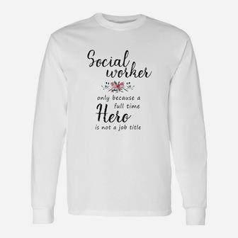 Social Worker Hero For Women Social Work Long Sleeve T-Shirt - Seseable