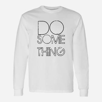 Do Something Long Sleeve T-Shirt - Seseable