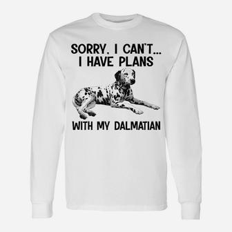 Sorry I Cant I Have Plans With My Dalmatian Long Sleeve T-Shirt - Seseable