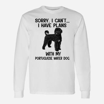 Sorry I Cant I Have Plans With My Portuguese Water Dog Long Sleeve T-Shirt - Seseable