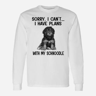 Sorry I Cant I Have Plans With My Schnoodle Long Sleeve T-Shirt - Seseable