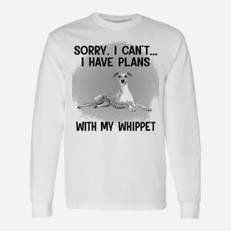 Sorry I Cant I Have Plans With My Whippet Long Sleeve T-Shirt - Seseable