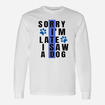 Sorry I Am Late I Saw A Dog For Dog Lovers Paw Long Sleeve T-Shirt - Seseable