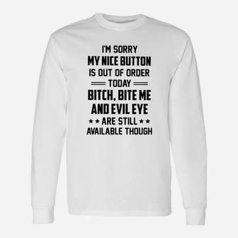 I Am Sorry My Nice Button Is Out Of Order Today Long Sleeve T-Shirt - Seseable